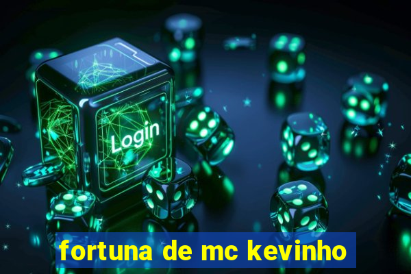 fortuna de mc kevinho